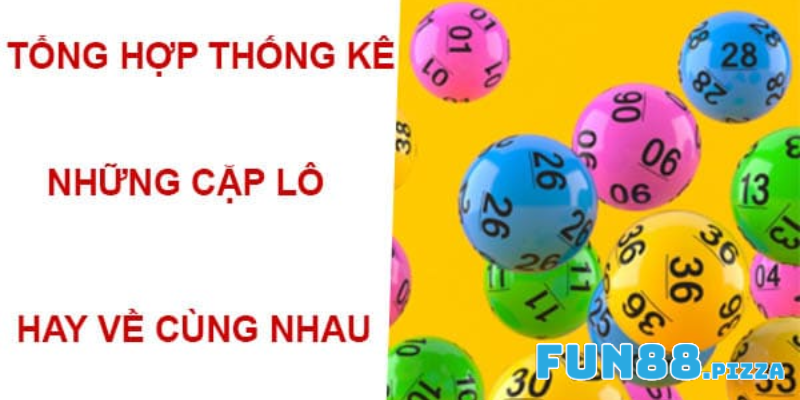 Tổng hợp những cặp lô hay về cùng nhau