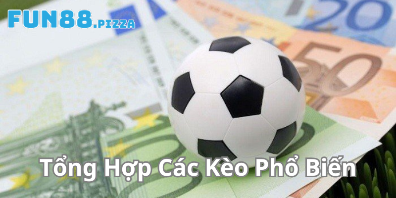 Soi kèo Fun88: Tổng hợp các loại kèo phổ biến