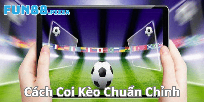 Tổng hợp cách coi kèo chuẩn chỉnh tại Fun88