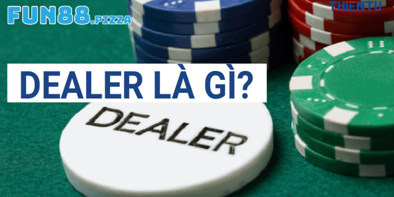 Giải Đáp Câu Hỏi Thường Gặp Về Thuật Ngữ Dealer Là Gì