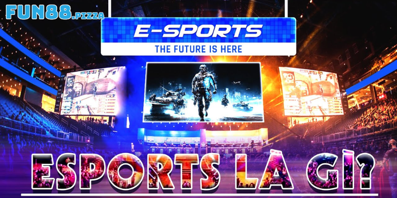 Giới thiệu thuật ngữ “Esports là gì”