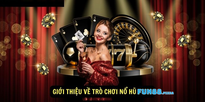 Sơ lược thông tin về nổ hũ Fun88