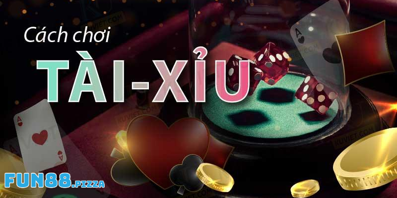 Hướng dẫn cách chơi tài xỉu online Fun88